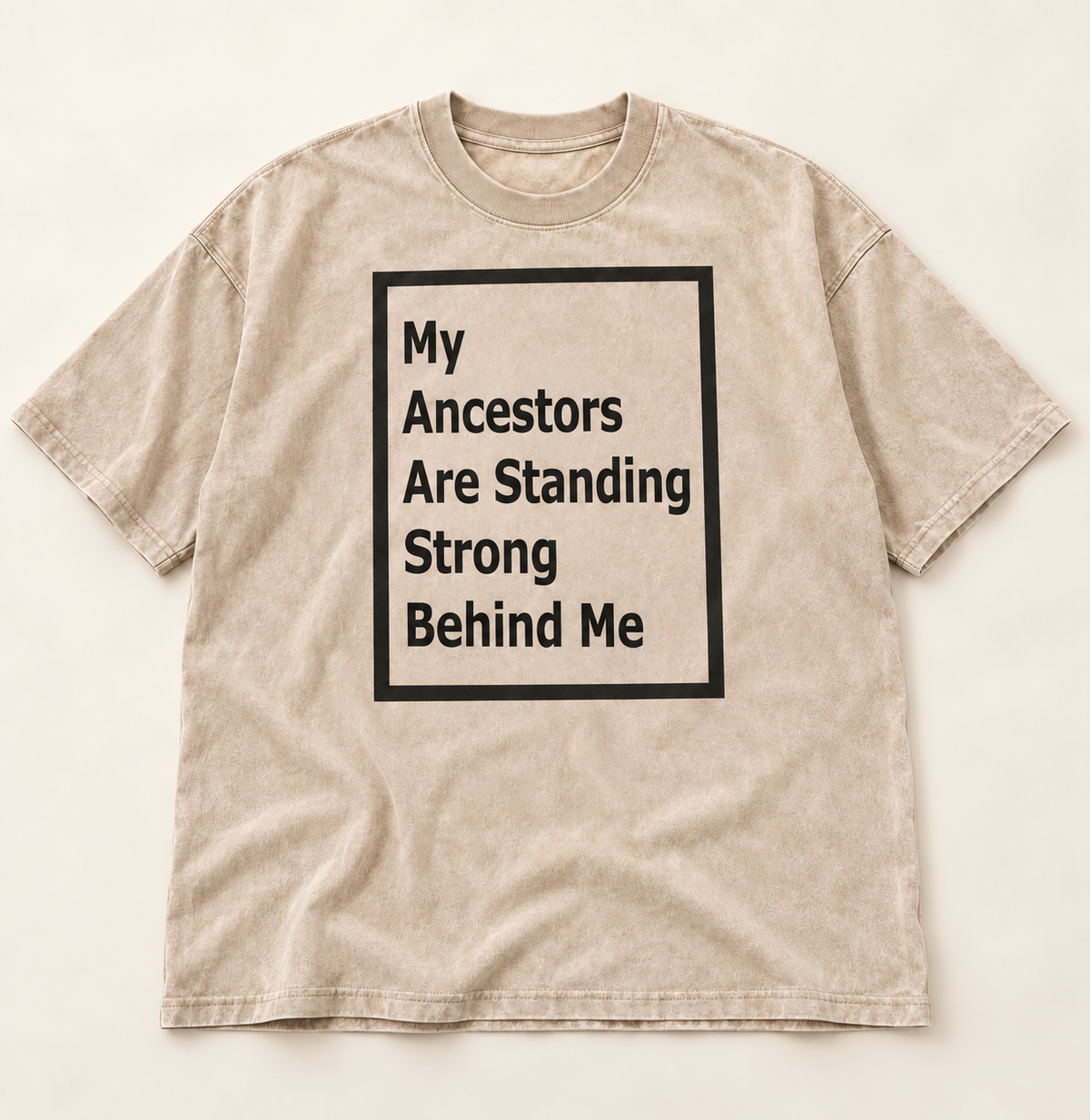 My Ancestors Are Standing Strong Behind Me — Acid Wash