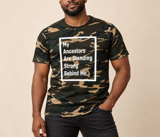 My Ancestors Are Standing Strong Behind Me — Camo Tee