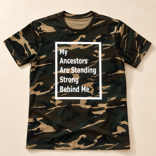 My Ancestors Are Standing Strong Behind Me — Camo Tee